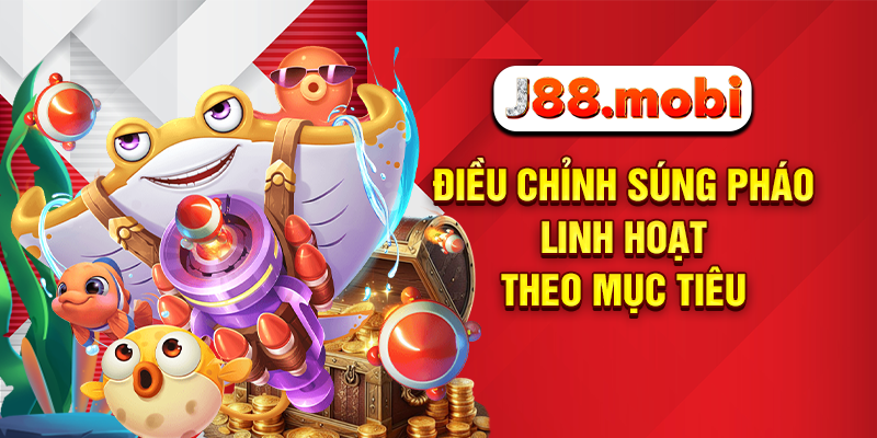 Cách Chơi Bắn Cá Online Đổi Thưởng Cực Cuốn Tại J88 Điều chỉnh súng pháo linh hoạt theo mục tiêu